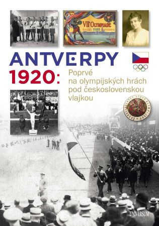 Antverpy 1920: Poprvé na olympijských hrách pod československou vlajkou Antverpy 1920: Poprvé na olympijských hrách pod československou vlajkou