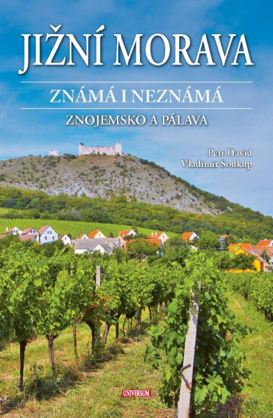 Jižní Morava známá i neznámá: Znojemsko a Pálava Jižní Morava známá i neznámá: Znojemsko a Pálava