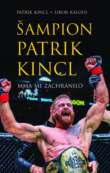Šampion Patrik Kincl - MMA mi zachránilo život Šampion Patrik Kincl - MMA mi zachránilo život