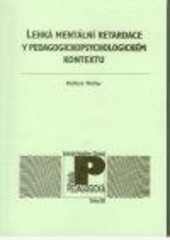 Lehká mentální retardace v pedagogickopsychologickém kontextu Lehká mentální retardace v pedagogickopsychologickém kontextu