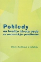 Pohledy na kvalitu života osob se senzorickým postižením Pohledy na kvalitu života osob se senzorickým postižením