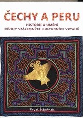 Čechy a Peru. Historie a umění. Dějiny vzájemných kulturních vztahů Čechy a Peru. Historie a umění. Dějiny vzájemných kulturních vztahů