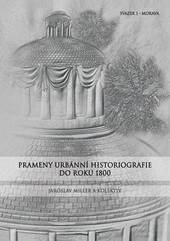 Prameny urbánní historiografie do roku 1800. Svazek I. - Morava Prameny urbánní historiografie do roku 1800. Svazek I. - Morava