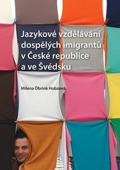 Jazykové vzdělávání dospělých imigrantů v České republice a ve Švédsku Jazykové vzdělávání dospělých imigrantů v České republice a ve Švédsku