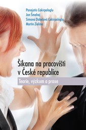 Šikana na pracovišti v České republice. Teorie, výzkum a praxe Šikana na pracovišti v České republice. Teorie, výzkum a praxe
