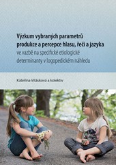 Výzkum vybraných parametrů produkce a percepce hlasu, řeči a jazyka Výzkum vybraných parametrů produkce a percepce hlasu, řeči a jazyka