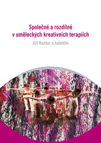 Společné a rozdílné v uměleckých kreativních terapiích Společné a rozdílné v uměleckých kreativních terapiích