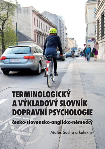Terminologický a výkladový slovník dopravní psychologie: česko-slovensko-anglicko-německý Terminologický a výkladový slovník dopravní psychologie: česko-slovensko-anglicko-německý