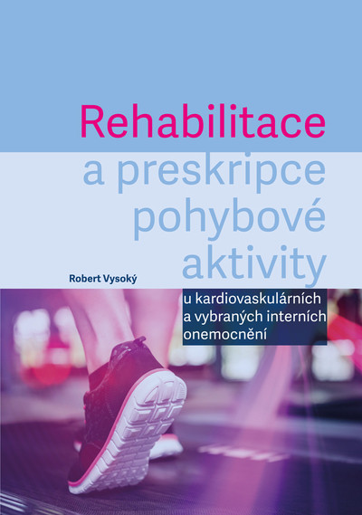 Rehabilitace a preskripce pohybové aktivity u kardiovaskulárních a vybraných interních onemocnění Rehabilitace a preskripce pohybové aktivity u kardiovaskulárních a vybraných interních onemocnění
