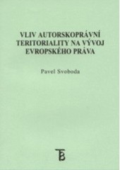 Vliv autorskoprávní teritoriality na vývoj evropského práva Vliv autorskoprávní teritoriality na vývoj evropského práva
