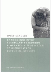 Každodenní život vesničanů středního Slovenska v 60. až 80. letech 20. století Každodenní život vesničanů středního Slovenska v 60. až 80. letech 20. století