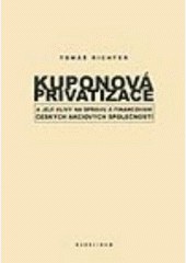 Kuponová privatizace a její vlivy na správu financování českých akciových společností Kuponová privatizace a její vlivy na správu financování českých akciových společností