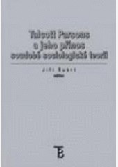 Talcott Parsons a jeho přínos soudobé sociologické teorii Talcott Parsons a jeho přínos soudobé sociologické teorii