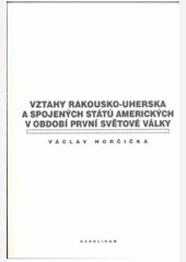 Vztahy Rakouska-Uherska a Spojených států amerických v období první světové války Vztahy Rakouska-Uherska a Spojených států amerických v období první světové války