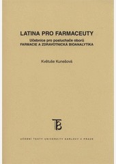 Latina pro farmaceuty. Učebnice pro posluchače oborů Farmacie a Zdravotnická bioanalytika Latina pro farmaceuty. Učebnice pro posluchače oborů Farmacie a Zdravotnická bioanalytika