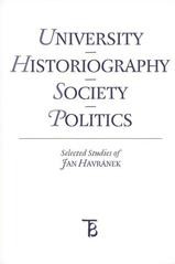 University - Historiography - Society - Politics. Selected Studies of Jan Havránek University - Historiography - Society - Politics. Selected Studies of Jan Havránek