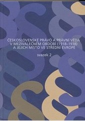Československé právo a právní věda v meziválečném období 1918-1938 a jejich místo ve střední Evropě Československé právo a právní věda v meziválečném období 1918-1938 a jejich místo ve střední Evropě