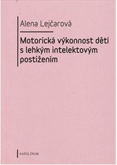 Motorická výkonnost dětí s lehkým intelektovým postižením Motorická výkonnost dětí s lehkým intelektovým postižením