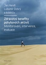 Zdravotní benefity pohybových aktivit: monitorování, intervence, evaluace Zdravotní benefity pohybových aktivit: monitorování, intervence, evaluace