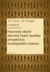 Historické vědomí obyvatel České republiky perspektivou sociologického výzkumu Historické vědomí obyvatel České republiky perspektivou sociologického výzkumu