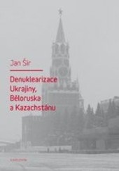 Denuklerizace Ukrajiny, Běloruska a Kazachstánu Denuklerizace Ukrajiny, Běloruska a Kazachstánu