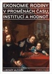 Ekonomie rodiny v proměnách času, institucí a hodnot Ekonomie rodiny v proměnách času, institucí a hodnot