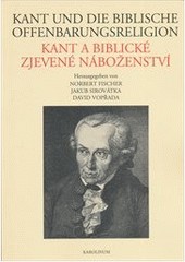 Kant und die biblische Offenbarungsreligion / Kant a biblické zjevené náboženství Kant und die biblische Offenbarungsreligion / Kant a biblické zjevené náboženství