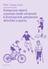 Komparace názorů a postojů české veřejnosti k životosprávě, pohybovým aktivitám a sportu Komparace názorů a postojů české veřejnosti k životosprávě, pohybovým aktivitám a sportu