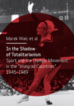 In the Shadow of Totalitarism: Sport and the Olympic Movement in the In the Shadow of Totalitarism: Sport and the Olympic Movement in the