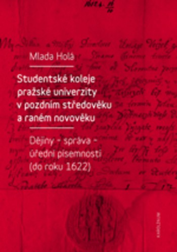 Studentské koleje pražské univerzity v pozdním středověku a raném novověku Studentské koleje pražské univerzity v pozdním středověku a raném novověku