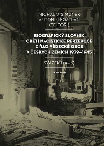 Biografický slovník obětí nacistické perzekuce z řad vědecké obce v českých zemích 1939-1945, Svazek I (A-K)