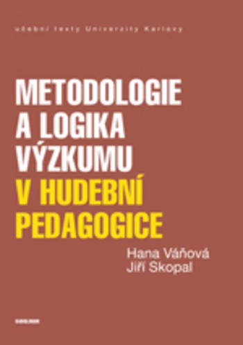 Metodologie a logika výzkumu v hudební pedagogice Metodologie a logika výzkumu v hudební pedagogice