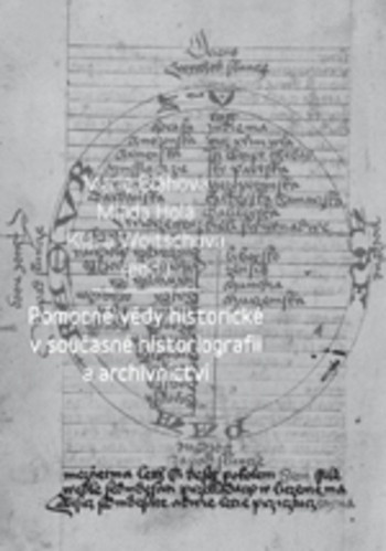 Pomocné vědy historické v současné historiografii a archivnictví Pomocné vědy historické v současné historiografii a archivnictví