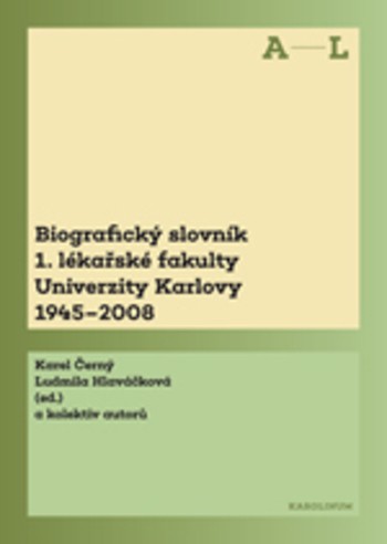 Biografický slovník 1. lékařské fakulty Univerzity Karlovy 1945-2008 Biografický slovník 1. lékařské fakulty Univerzity Karlovy 1945-2008