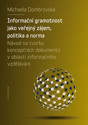 Informační gramotnost jako veřejný zájem, politika a norma Informační gramotnost jako veřejný zájem, politika a norma