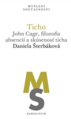 Ticho: John Cage, filozofia absencií a skúsenosť ticha Ticho: John Cage, filozofia absencií a skúsenosť ticha