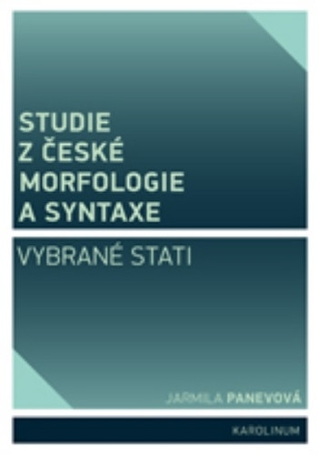 Studie z české morfologie a syntaxe (Vybrané stati) Studie z české morfologie a syntaxe (Vybrané stati)