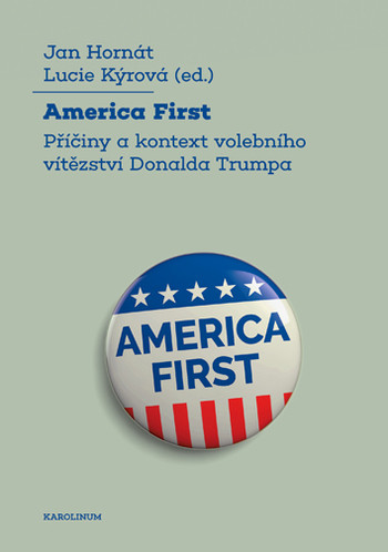 America First Příčiny a kontext volebníhovítězství Donalda Trumpa