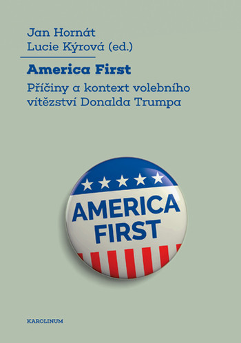 America First Příčiny a kontext volebníhovítězství Donalda Trumpa America First Příčiny a kontext volebníhovítězství Donalda Trumpa