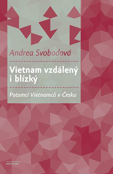 Vietnam vzdálený i blízký  Potomci Vietnamců v Česku