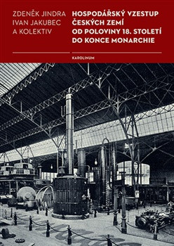 Hospodářský vzestup českých zemí od poloviny 18. století do konce monarchie (2.vyd.)