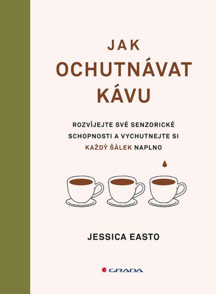 Jak ochutnávat kávu - Rozvíjejte své senzorické schopnosti a vychutnejte si každý šálek