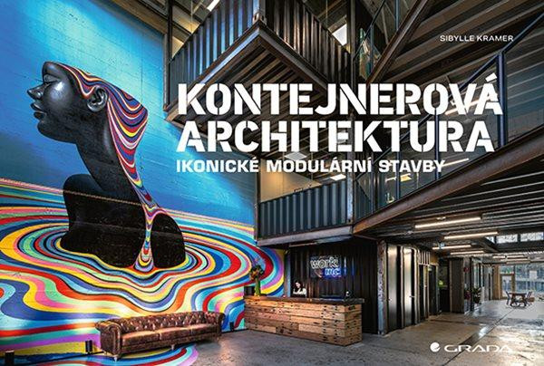 Kontejnerová architektura - Ikonické modulární stavby Kontejnerová architektura - Ikonické modulární stavby