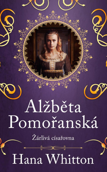 Alžběta Pomořanská – Žárlivá císařovna Alžběta Pomořanská – Žárlivá císařovna