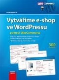 Vytváříme e-shop ve WordPressu pomocí WooCommerce Vytváříme e-shop ve WordPressu pomocí WooCommerce