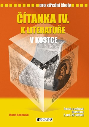 Čítanka IV. k Literatuře v kostce pro SŠ Čítanka IV. k Literatuře v kostce pro SŠ