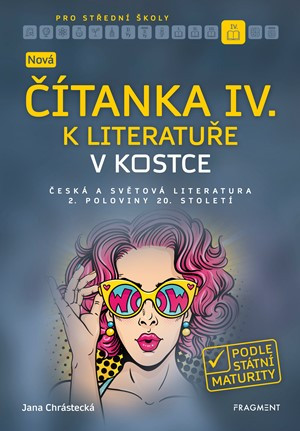 Nová čítanka IV. k Literatuře v kostce pro SŠ Nová čítanka IV. k Literatuře v kostce pro SŠ