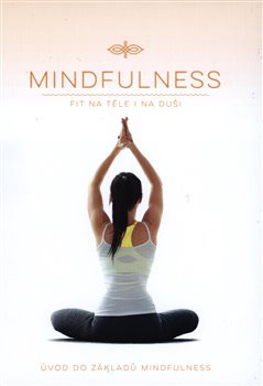 Mindfulness - Fit na těle i na duši Mindfulness - Fit na těle i na duši