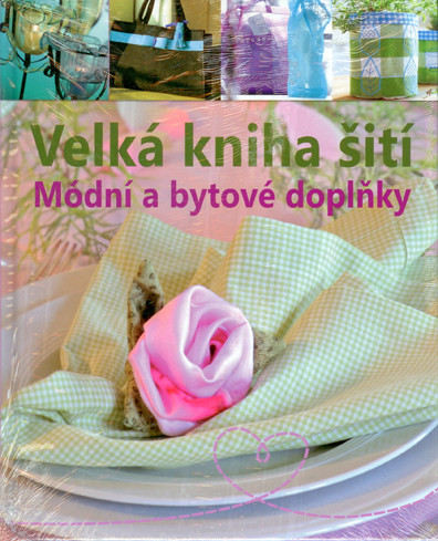 Velká kniha šití - Módní a bytové doplňky Velká kniha šití - Módní a bytové doplňky