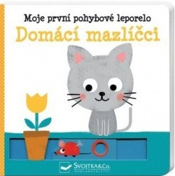 Domácí mazlíčci - Moje první pohybové leporelo Domácí mazlíčci - Moje první pohybové leporelo